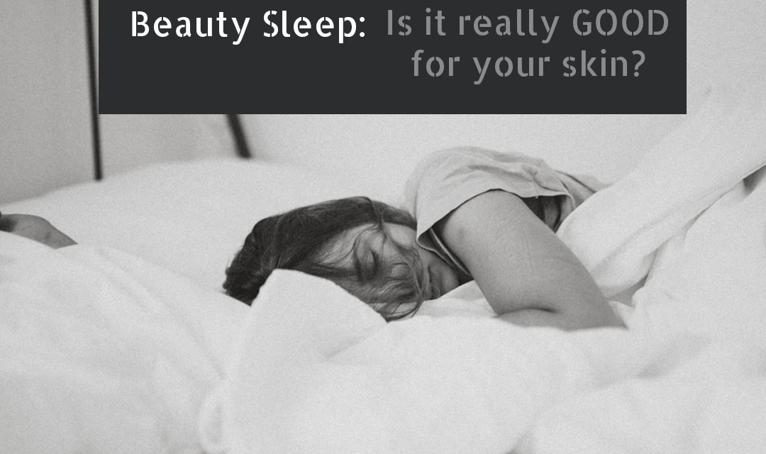 Is Beauty Sleep really good for your Skin?